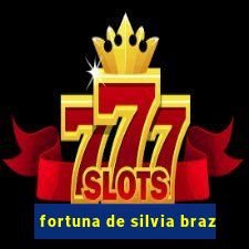 fortuna de silvia braz