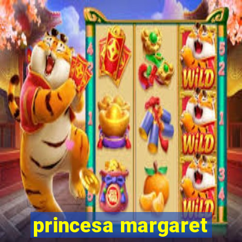 princesa margaret