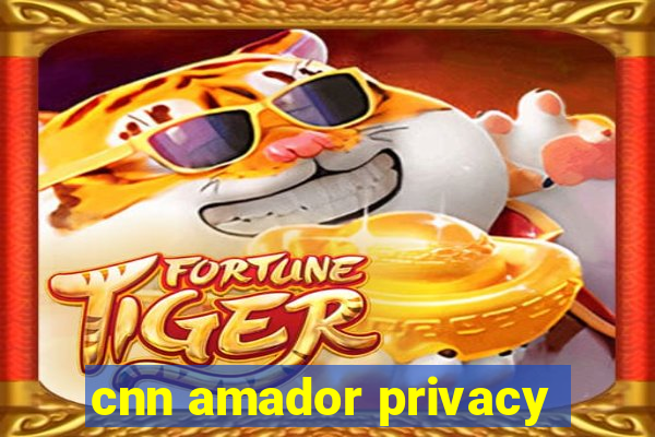 cnn amador privacy