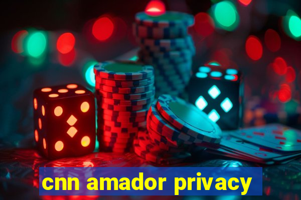 cnn amador privacy