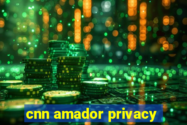 cnn amador privacy