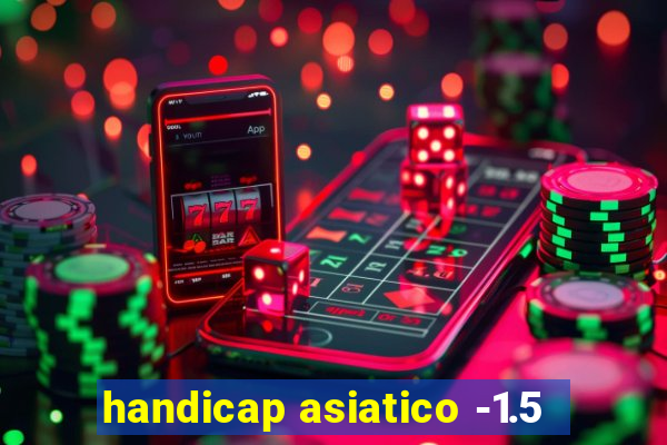 handicap asiatico -1.5