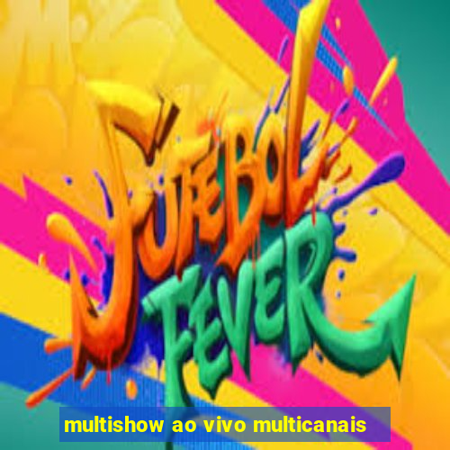 multishow ao vivo multicanais