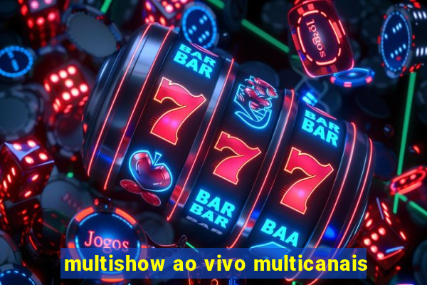 multishow ao vivo multicanais