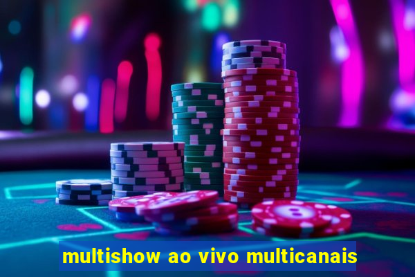 multishow ao vivo multicanais