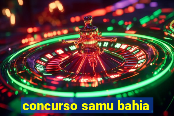 concurso samu bahia