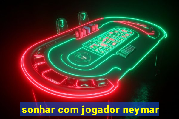 sonhar com jogador neymar