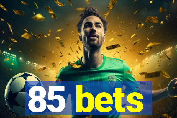 85 bets