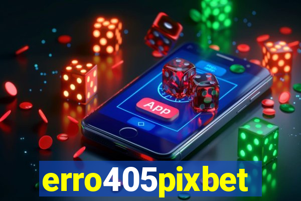 erro405pixbet