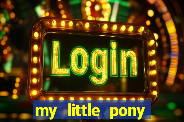 my little pony jogos de vestir