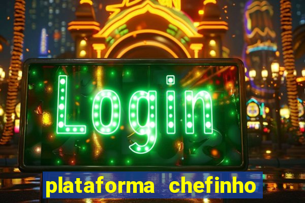 plataforma chefinho 777 bet