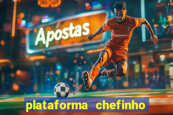 plataforma chefinho 777 bet