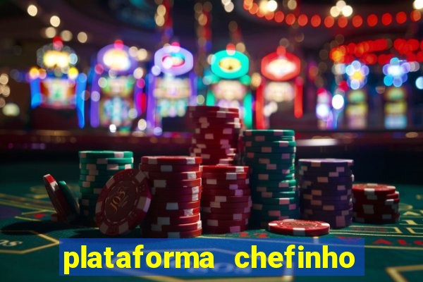 plataforma chefinho 777 bet