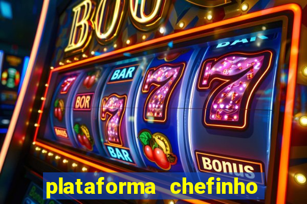 plataforma chefinho 777 bet