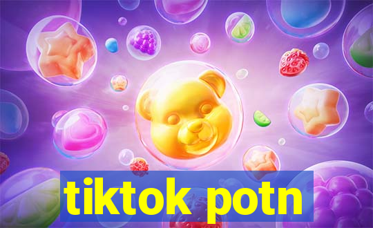 tiktok potn