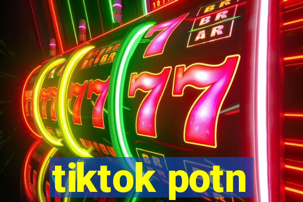 tiktok potn