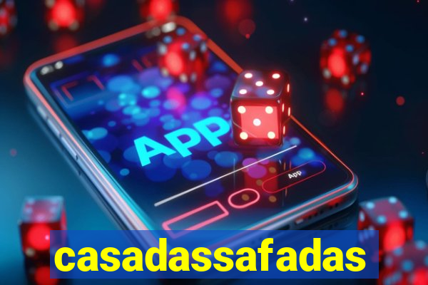 casadassafadas