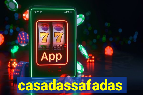 casadassafadas