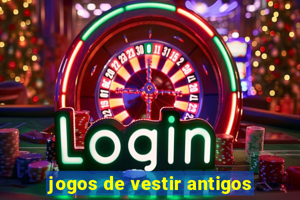 jogos de vestir antigos