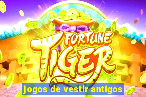 jogos de vestir antigos