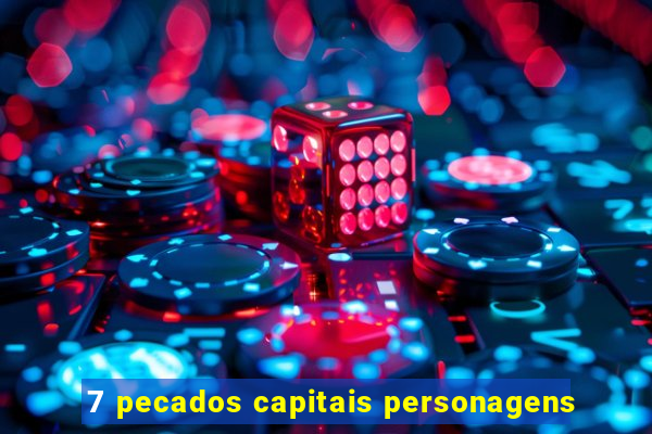 7 pecados capitais personagens