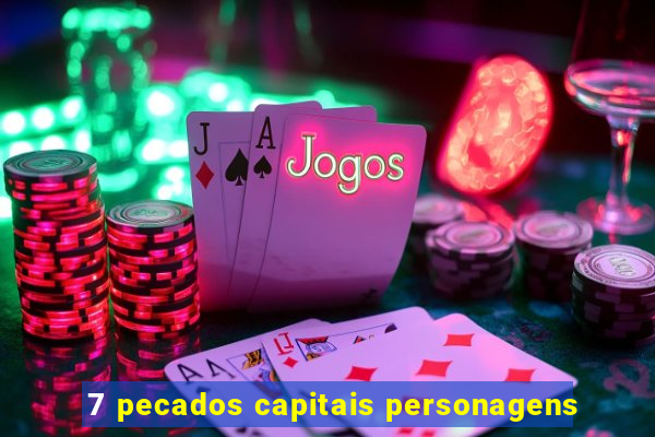 7 pecados capitais personagens