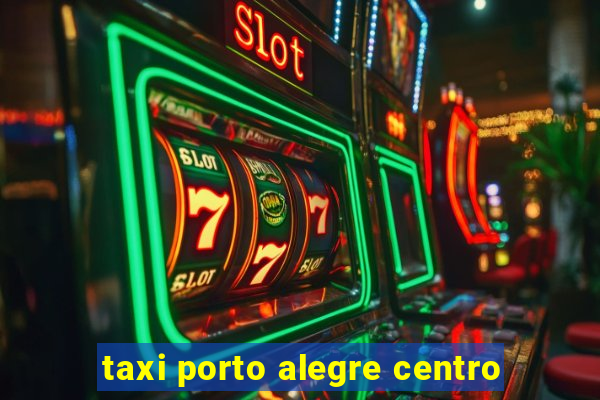 taxi porto alegre centro