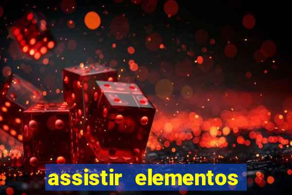 assistir elementos filme completo dublado