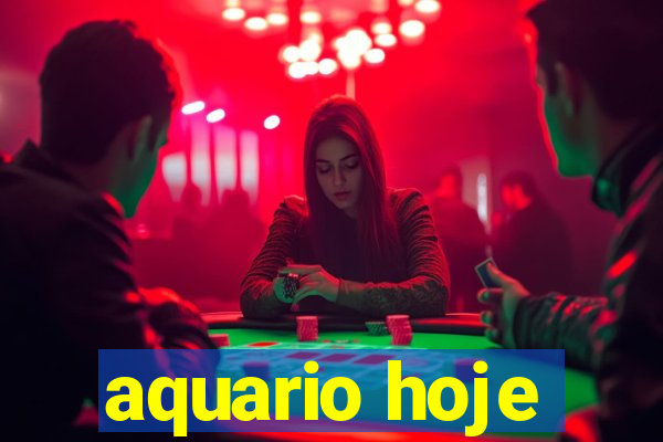 aquario hoje