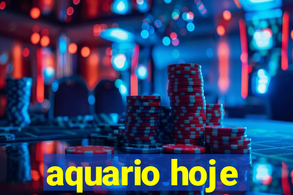 aquario hoje