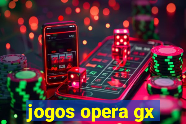 jogos opera gx