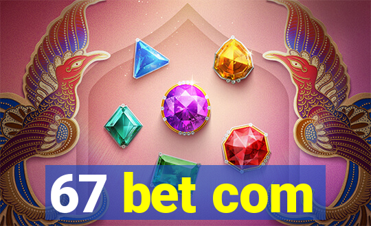 67 bet com