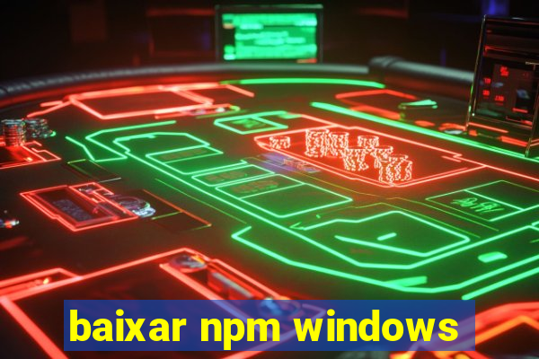 baixar npm windows