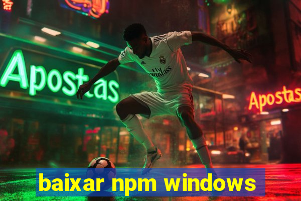 baixar npm windows