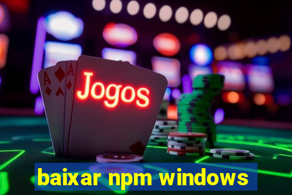 baixar npm windows