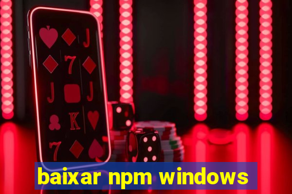 baixar npm windows