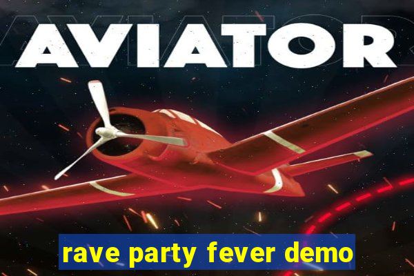 rave party fever demo