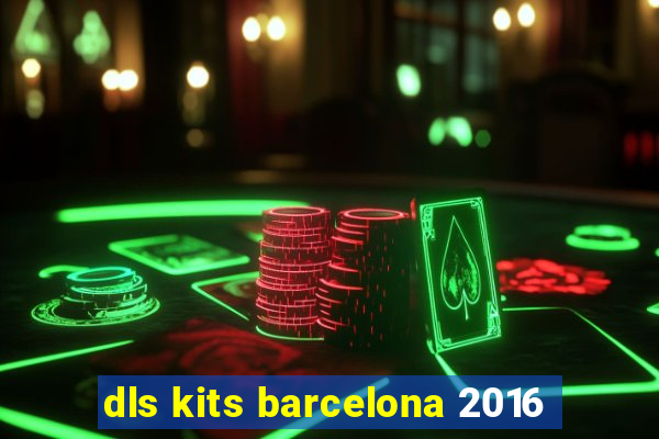 dls kits barcelona 2016