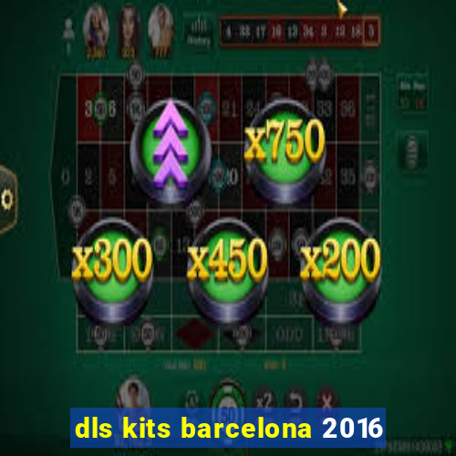 dls kits barcelona 2016