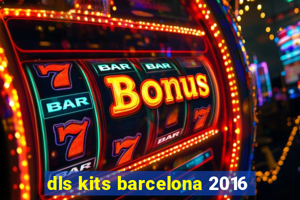 dls kits barcelona 2016