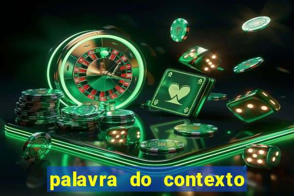 palavra do contexto de hoje 488