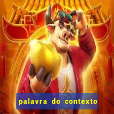 palavra do contexto de hoje 488