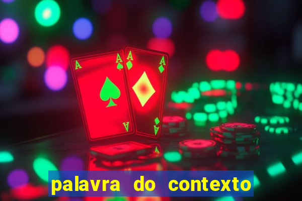 palavra do contexto de hoje 488