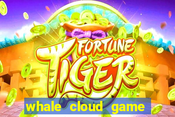 whale cloud game site oficial