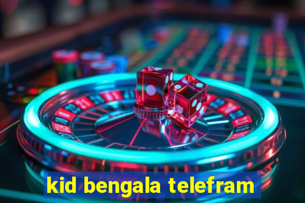 kid bengala telefram