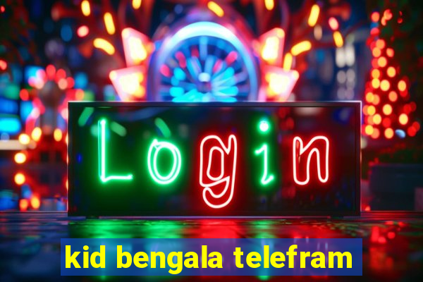 kid bengala telefram