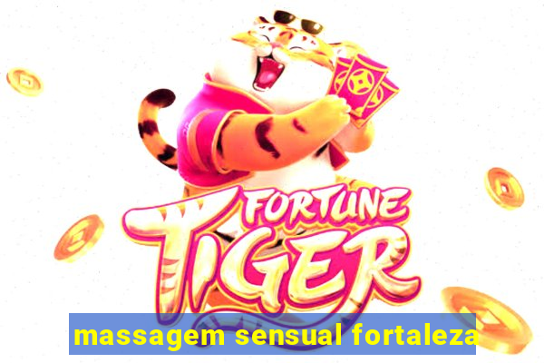 massagem sensual fortaleza