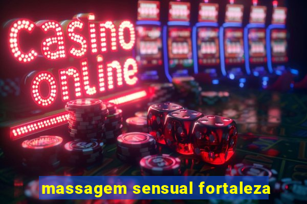 massagem sensual fortaleza