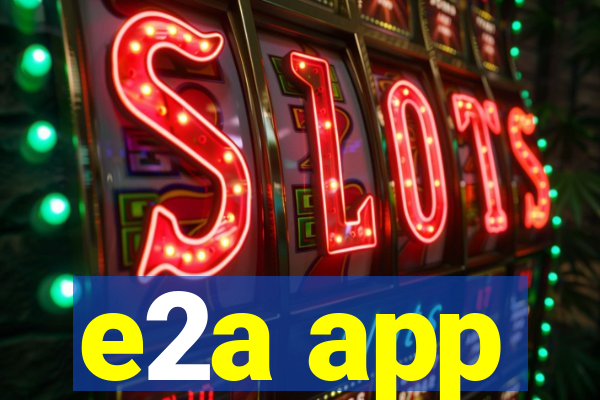 e2a app