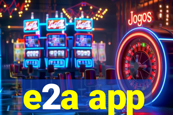 e2a app